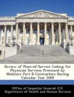 Review Of Place-of-service Coding For Physician Services Processed By Medicare Part B Contractors During Calendar Year 2009 edito da Bibliogov