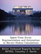 Space-time Error Representation And Estimation In Navier-stokes Calculations di Timothy J Barth edito da Bibliogov