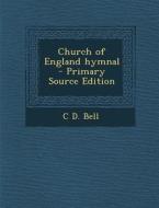 Church of England Hymnal di C. D. Bell edito da Nabu Press