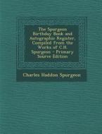 The Spurgeon Birthday Book and Autographic Register, Compiled from the Works of C.H. Spurgeon di Charles Haddon Spurgeon edito da Nabu Press