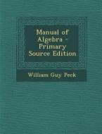 Manual of Algebra di William Guy Peck edito da Nabu Press