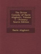 The Divine Comedy of Dante Alighieri, Volume 1 - Primary Source Edition di Dante Alighieri edito da Nabu Press