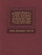 L'Ancienne Maitrise de Notre-Dame de Chartres Du Ve Siecle a la Revolution Avec Pieces: Documents Et Introduction Sur L'Emploi Des Enfants Dans L'Offi di Jules Alexandre Clerval edito da Nabu Press