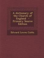 A Dictionary of the Church of England - Primary Source Edition di Edward Lewes Cutts edito da Nabu Press