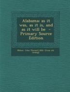 Alabama; As It Was, as It Is, and as It Will Be edito da Nabu Press