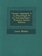 Chimie Appliquee a la Physiologie Et La Therapeutique di Louis Mialhe edito da Nabu Press