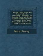 Decimal Classification and Relativ Index for Arranging, Cataloging, and Indexing Public and Private Libraries and for Pamflets, Clippings, Notes, Scra di Melvil Dewey edito da Nabu Press