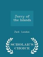 Jerry Of The Islands - Scholar's Choice Edition di Jack London edito da Scholar's Choice