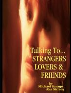 Talking To...Strangers Lovers & Friends di Michael Savage aka Sirtony edito da Lulu.com