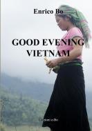Good evening Vietnam di Enrico Bo edito da Lulu.com