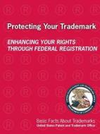Protecting Your Trademark di United States Patent a Trademark Office edito da Lulu.com