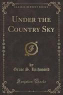 Under The Country Sky (classic Reprint) di Grace S Richmond edito da Forgotten Books