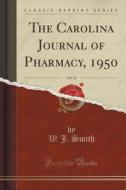The Carolina Journal Of Pharmacy, 1950, Vol. 31 (classic Reprint) di W J Smith edito da Forgotten Books