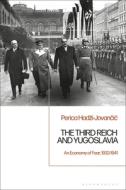 The Third Reich And Yugoslavia di Perica Hadzi-Jovancic edito da Bloomsbury Publishing Plc