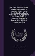 No. 2958. In The Of United States Circuit Court Of Appeals For The Ninth Circuit. Southern Pacific Company, Et Al., Appellants, Vs. United States Of A edito da Palala Press