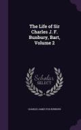 The Life Of Sir Charles J. F. Bunbury, Bart, Volume 2 di Charles James Fox Bunbury edito da Palala Press