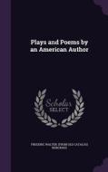 Plays And Poems By An American Author di Frederic Walter From Old Cat Norcross edito da Palala Press