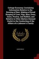 Cottage Economy; Containing Information Relative to the Brewing of Beer, Making of Bread Keeping of Cows, Pigs, Bees, Ew di Anonymous edito da CHIZINE PUBN