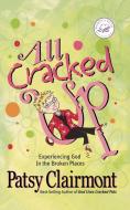 All Cracked Up: Experiencing God in the Broken Places di Patsy Clairmont edito da THOMAS NELSON PUB