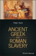 Ancient Greek and Roman Slavery di Peter Hunt edito da Wiley-Blackwell