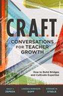 C.R.A.F.T. Conversations for Teacher Growth: How to Build Bridges and Cultivate Expertise di Sally J. Zepeda, Lakesha Robinson Goff, Stefanie W. Steele edito da ASSN FOR SUPERVISION & CURRICU