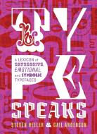 Type Speaks: A Lexicon of Expressive, Emotional, and Symbolic Typefaces di Steven Heller, Gail Anderson edito da ABRAMS