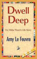 Dwell Deep di Amy Le Feuvre edito da 1st World Publishing