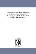 Brazil and the Brazilians, Portrayed in Historical and Descriptive Sketches by REV. D. P. Kidder, D. D., and REV. J. C.  di Daniel P. (Daniel Parish) Kidder edito da UNIV OF MICHIGAN PR