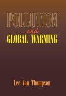 Pollution and Global Warming di Lee Van Thompson edito da Xlibris