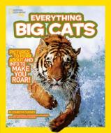 Everything Big Cats di Elizabeth Carney edito da National Geographic Kids