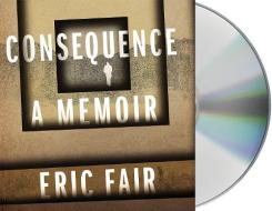 Consequence: A Memoir di Eric Fair edito da MacMillan Audio