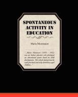 Spontaneous Activity In Education di Maria Montessori edito da Book Jungle