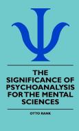 The Significance Of Psychoanalysis For The Mental Sciences di Otto Rank edito da Brown Press