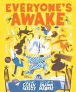 Everyone's Awake: (read-Aloud Bedtime Book, Goodnight Book for Kids) di Colin Meloy edito da CHRONICLE BOOKS