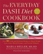 The Everyday DASH Diet Cookbook di Marla Heller edito da Little, Brown & Company
