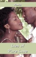 Lies Of Pure Love di Amia edito da Publishamerica