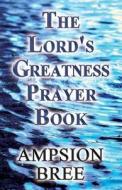 The Lord's Greatness Prayer Book di Ampsion Bree edito da America Star Books