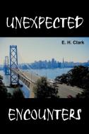 Unexpected Encounters di E. H. Clark edito da AUTHORHOUSE