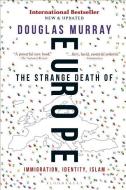 The Strange Death of Europe: Immigration, Identity, Islam di Douglas Murray edito da Bloomsbury Continuum