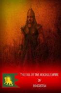 The Fall of the Moghul Empire of Hindustan di Zhingoora Books edito da Createspace