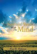 The Spiritual Battle With The Mind di Paul R Hillman edito da Xlibris