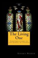The Living One: Contemplations on the Gospel of Thomas di Stuart France edito da Createspace