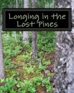 Longing in the Lost Pines di Karen Horak edito da Createspace