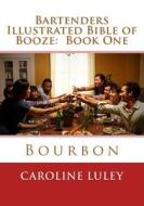Bartenders Illustrated Bible of Booze: Book One Bourbon di MS Caroline J. Luley edito da Createspace