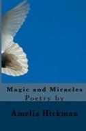 Magic and Miracles: Inspirational Poetry di Amelia Hickman edito da Createspace