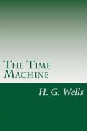 The Time Machine di H. G. Wells edito da Createspace