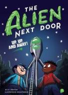 The Alien Next Door 7: Up, Up, and Away! di A.I. Newton edito da little bee books