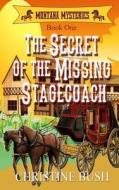 The Secret of the Missing Stagecoach di Christine Bush edito da Createspace