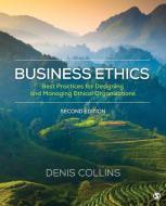 Business Ethics: Best Practices for Designing and Managing Ethical Organizations di Denis Collins edito da SAGE PUBN