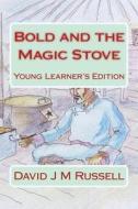 Bold and the Magic Stove: Young Learners Edition di David J. M. Russell edito da Createspace